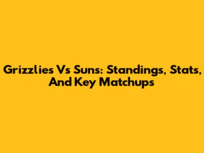 Grizzlies Vs Suns: Standings, Stats, And Key Matchups