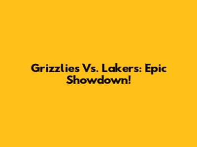 Grizzlies Vs. Lakers: Epic Showdown!