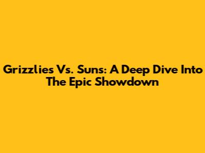 Grizzlies Vs. Suns: A Deep Dive Into The Epic Showdown
