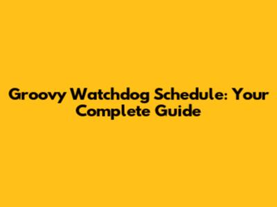 Groovy Watchdog Schedule: Your Complete Guide