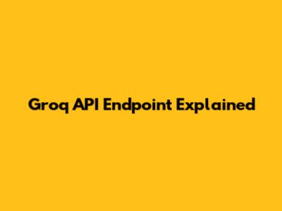 Groq API Endpoint Explained