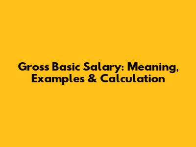 Gross Basic Salary: Meaning, Examples & Calculation