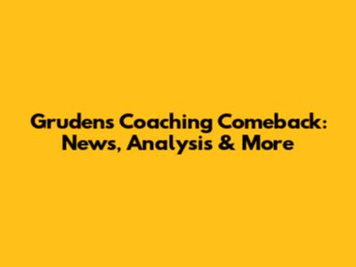 Gruden's Coaching Comeback: News, Analysis & More