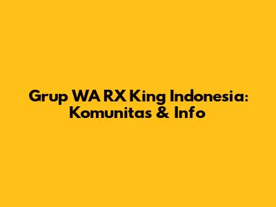 Grup WA RX King Indonesia: Komunitas & Info