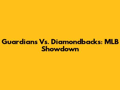 Guardians Vs. Diamondbacks: MLB Showdown