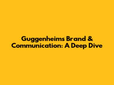 Guggenheim's Brand & Communication: A Deep Dive