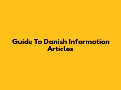 Guide To Danish Information Articles