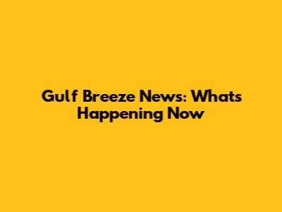 Gulf Breeze News: What's Happening Now