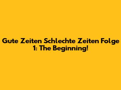 Gute Zeiten Schlechte Zeiten Folge 1: The Beginning!