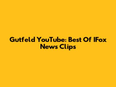 Gutfeld YouTube: Best Of IFox News Clips