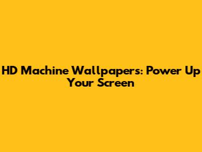 HD Machine Wallpapers: Power Up Your Screen