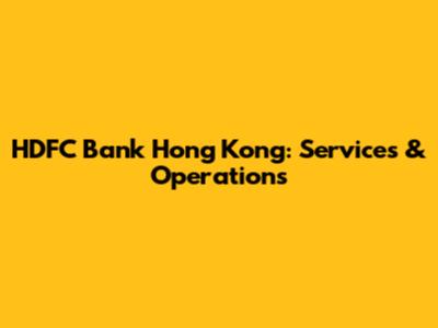 HDFC Bank Hong Kong: Services & Operations