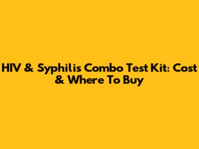 HIV & Syphilis Combo Test Kit: Cost & Where To Buy