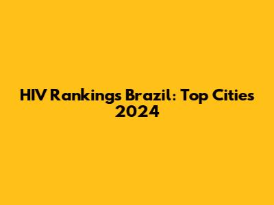 HIV Rankings Brazil: Top Cities 2024
