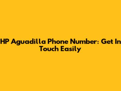 HP Aguadilla Phone Number: Get In Touch Easily