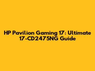 HP Pavilion Gaming 17: Ultimate 17-CD2475NG Guide