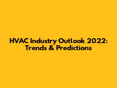 HVAC Industry Outlook 2022: Trends & Predictions