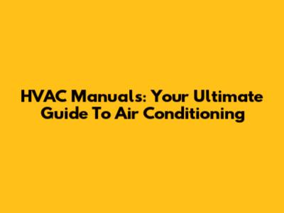 HVAC Manuals: Your Ultimate Guide To Air Conditioning