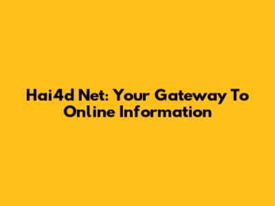 Hai4d Net: Your Gateway To Online Information