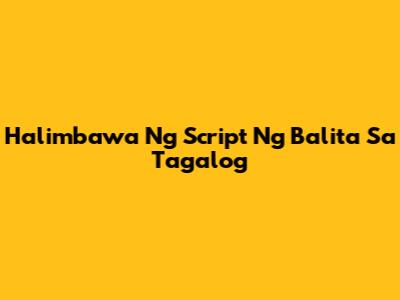 Halimbawa Ng Script Ng Balita Sa Tagalog