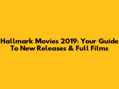 Hallmark Movies 2019: Your Guide To New Releases & Full Films