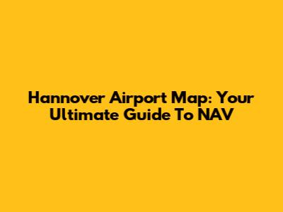 Hannover Airport Map: Your Ultimate Guide To NAV