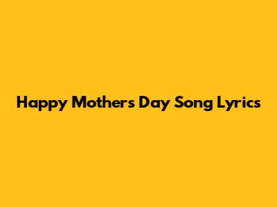 Happy Mother's Day Song Lyrics