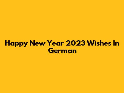 Happy New Year 2023 Wishes In German