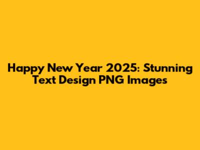 Happy New Year 2025: Stunning Text Design PNG Images