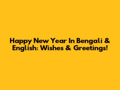 Happy New Year In Bengali & English: Wishes & Greetings!