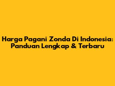 Harga Pagani Zonda Di Indonesia: Panduan Lengkap & Terbaru