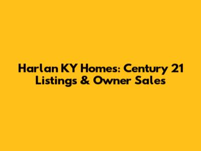 Harlan KY Homes: Century 21 Listings & Owner Sales