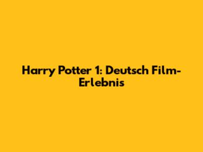 Harry Potter 1: Deutsch Film-Erlebnis