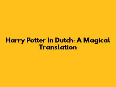 Harry Potter In Dutch: A Magical Translation