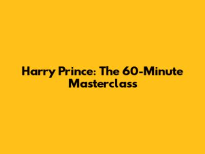 Harry Prince: The 60-Minute Masterclass