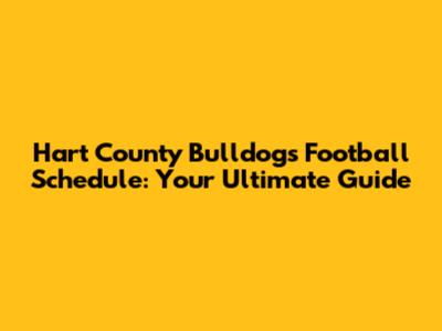 Hart County Bulldogs Football Schedule: Your Ultimate Guide
