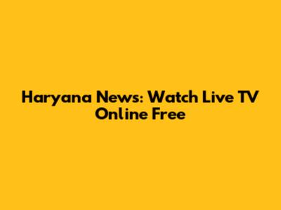 Haryana News: Watch Live TV Online Free