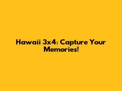 Hawaii 3x4: Capture Your Memories!