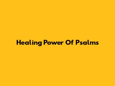 Healing Power Of Psalms