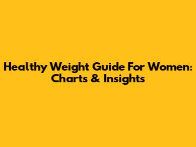 Healthy Weight Guide For Women: Charts & Insights