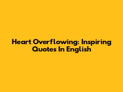 Heart Overflowing: Inspiring Quotes In English