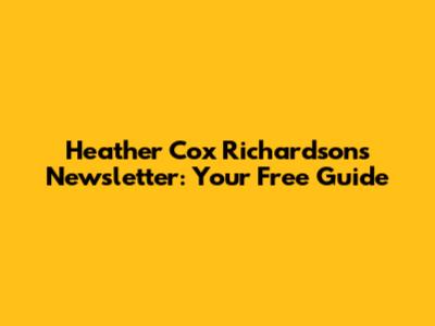 Heather Cox Richardson's Newsletter: Your Free Guide