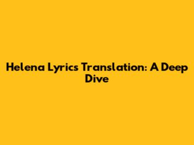 Helena Lyrics Translation: A Deep Dive