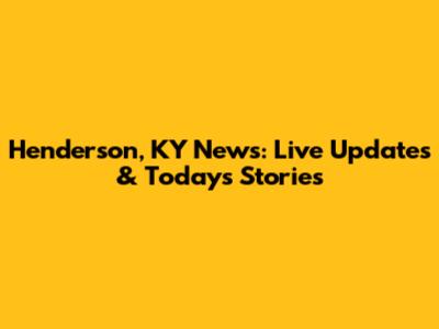 Henderson, KY News: Live Updates & Today's Stories