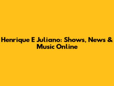 Henrique E Juliano: Shows, News & Music Online