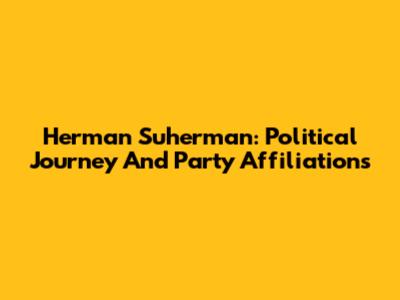 Herman Suherman: Political Journey And Party Affiliations
