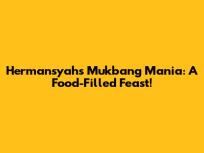 Hermansyah's Mukbang Mania: A Food-Filled Feast!