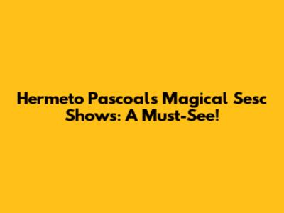 Hermeto Pascoal's Magical Sesc Shows: A Must-See!