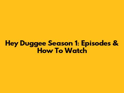 Hey Duggee Season 1: Episodes & How To Watch