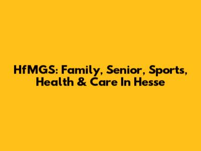 HfMGS: Family, Senior, Sports, Health & Care In Hesse
